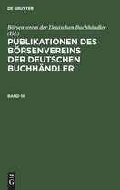 Publikationen Des B�rsenvereins Der Deutschen Buchh�ndler. Band 10