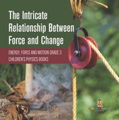 The Intricate Relationship Between Force and Change Energy, Force and Motion Grade 3 Children's Physics Books
