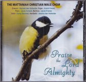Praise the Lord almighty - The Mattaniah Christian Male Choir o.l.v. Herman den Hollander