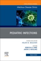 The Clinics: Internal Medicine Volume 36-1 - Pediatric Infections, An Issue of Infectious Disease Clinics of North America, E-Book