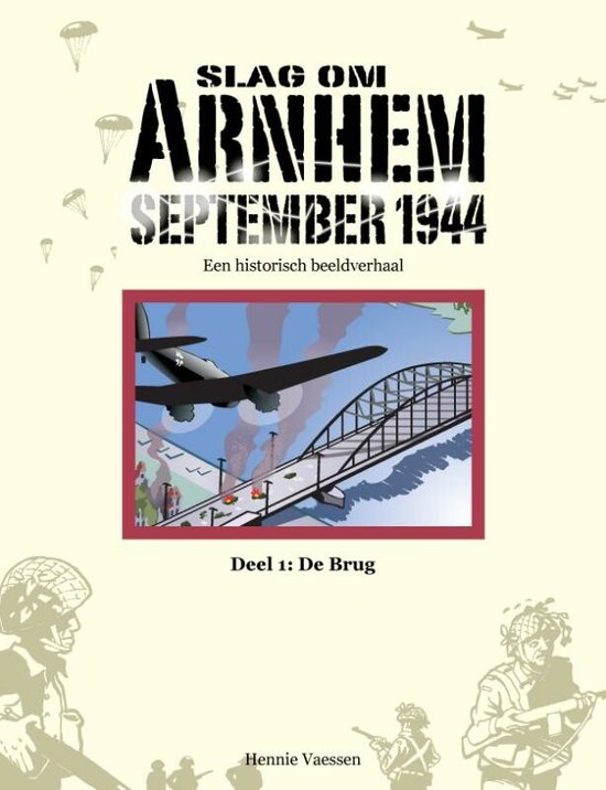 Cover van het boek 'Slag om Arnhem September 1944  / deel 1: De Brug' van Hennie Vaessen
