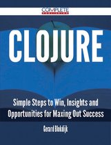 Clojure - Simple Steps to Win, Insights and Opportunities for Maxing Out Success
