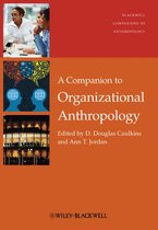 Wiley Blackwell Companions to Anthropology - A Companion to Organizational Anthropology