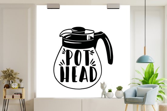 Behang - Fotobehang Pot head - Quotes - Spreuken - Breedte 300 cm x hoogte 300 cm