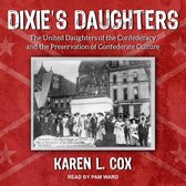 Dixie's Daughters Lib/E: The United Daughters of the Confederacy and the Preservation of Confederate Culture