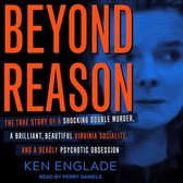 Beyond Reason Lib/E: The True Story of a Shocking Double Murder, a Brilliant, Beautiful Virginia Socialite, and a Deadly Psychotic Obsessio