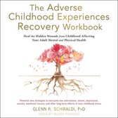 The Adverse Childhood Experiences Recovery Workbook: Heal the Hidden Wounds from Childhood Affecting Your Adult Mental and Physical Health