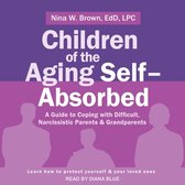 Children of the Aging Self-Absorbed Lib/E: A Guide to Coping with Difficult, Narcissistic Parents and Grandparents