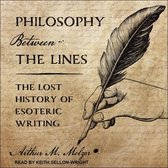 Philosophy Between the Lines Lib/E: The Lost History of Esoteric Writing