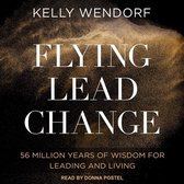 Flying Lead Change Lib/E: 56 Million Years of Wisdom for Leading and Living