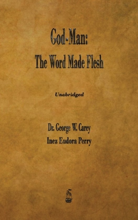 De kaft van het boek 'God-Man: The Word Made Flesh' door Dr. George W. Carey en Inez Eudora Perry.
