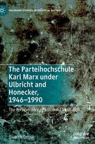 The Parteihochschule Karl Marx under Ulbricht and Honecker, 1946-1990