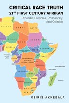 Critical Race Truth 21St First Century Afrikan Proverbs, Parables, Philosophy, and Opinion