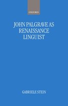 Oxford Studies in Lexicography and Lexicology- John Palsgrave as Renaissance Linguist