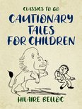Classics To Go - Cautionary Tales for Children