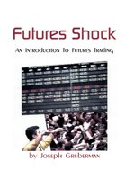 Futures Shock: An Introduction to Futures Trading
