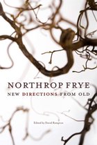 Reappraisals: Canadian Writers - Northrop Frye: New Directions from Old