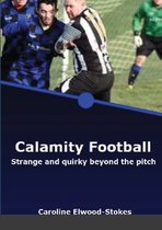 Calamity Football Strange and quirky beyond the pitch