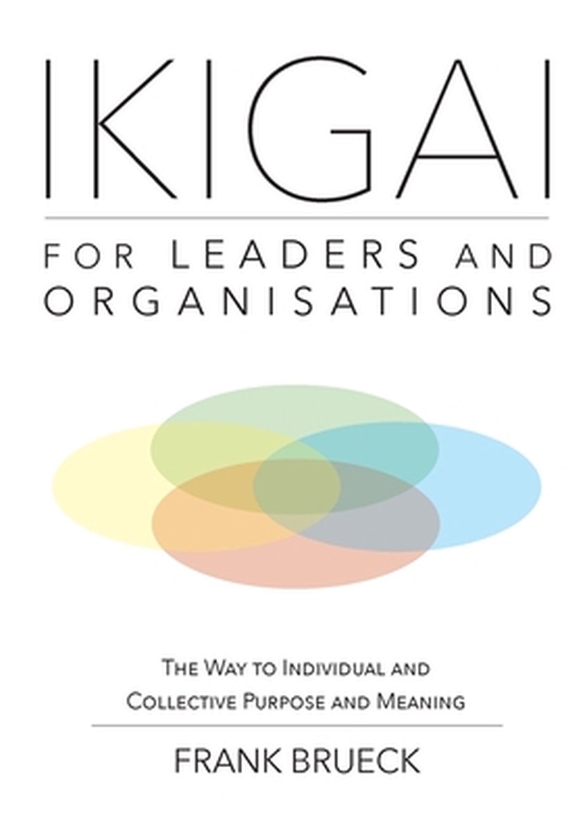 IKIGAI for Leaders and Organisations - Frank Brueck