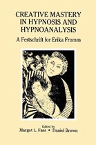 Creative Mastery in Hypnosis and Hypnoanalysis