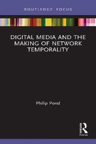 Digital Media and the Making of Network Temporality