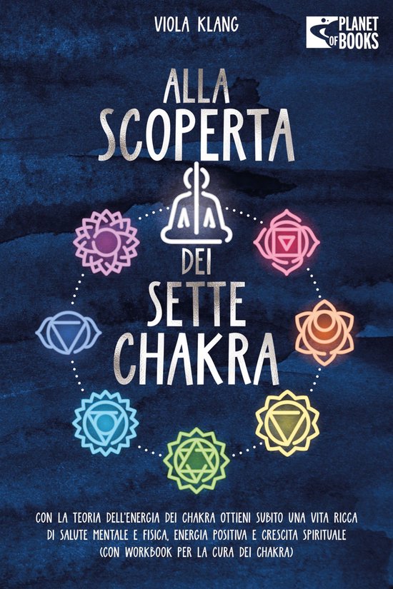 Alla scoperta dei sette chakra: Con la teoria dell'energia d ... - cover