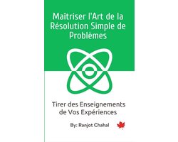 Maîtriser l'Art de la Résolution Simple de Problèmes: Tirer des Enseignements de Vos Expériences