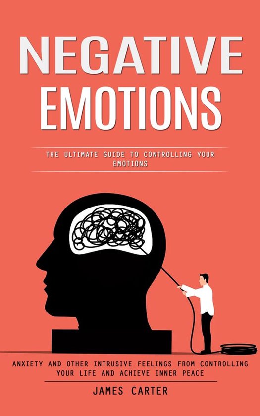 Negative Emotions: The Ultimate Guide to Controlling Your Em ... - cover