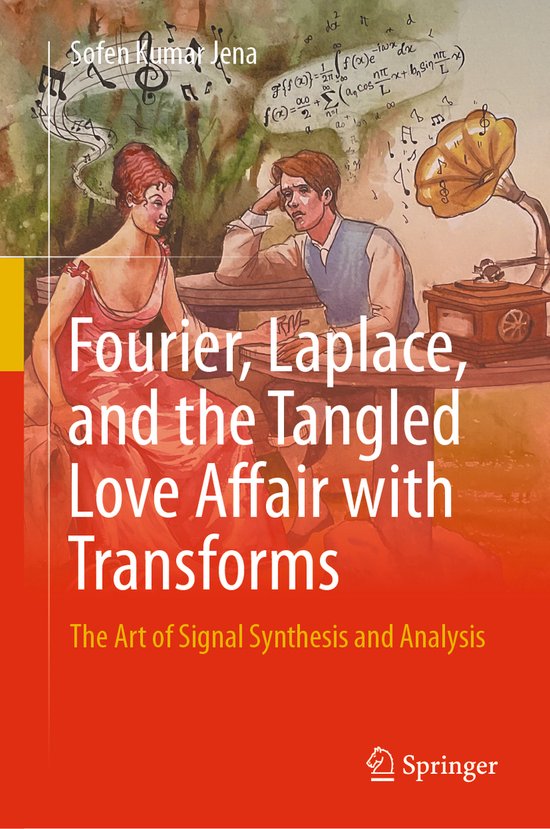 Fourier, Laplace, and the Tangled Love Affair with Transform ... - cover