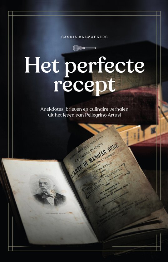 Het perfecte recept - Anekdotes, brieven en culinaire verhalen uit het leven van Pellegrino Artusi