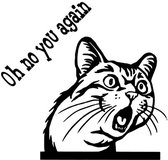 Autosticker Raamsticker Oh no you agian Kat Poes Humor Bumper Window Sticker Spreuk Afbeelding  25x14cm bxh Zwart