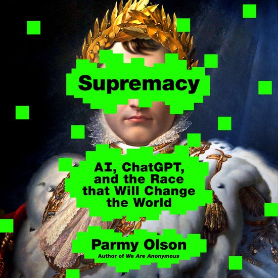 Livre "Supremacy" par Parmy Olson. La couverture montre un portrait de Napoléon avec le texte "Supremacy" et "AI, ChatGPT, and the Race that Will Change the World".