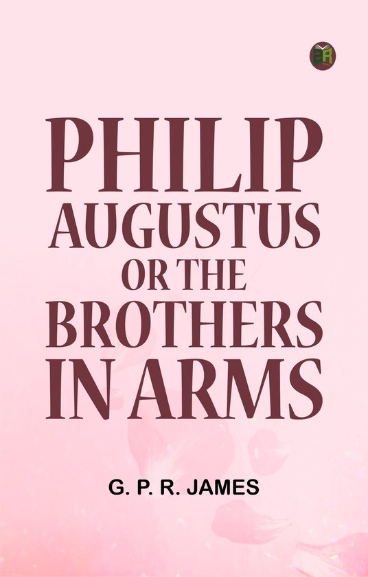 Philip Augustus; or, The Brothers in Arms