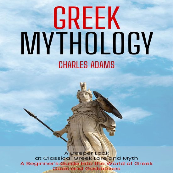 Greek Mythology: A Deeper Look at Classical Greek Lore and M ... - cover