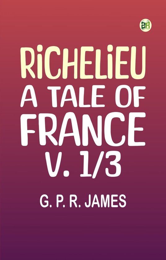 Richelieu: A Tale of France, v. 1/3