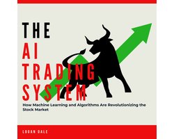 AI Trading System, The: How Machine Learning and Algorithms Are Revolutionizing the Stock Market