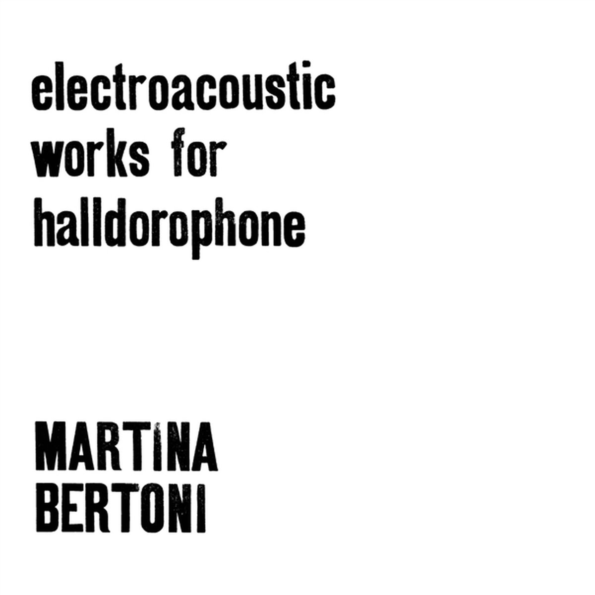 Martina Bertoni: Electroacoustic Works for Halldorophone