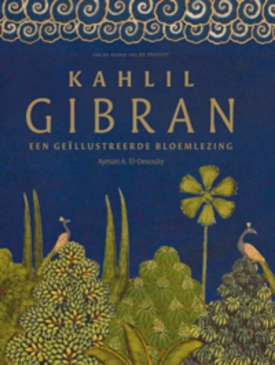 Boekcover: Kahlil Gibran, een geillustreerde bloemlezing, met donkerblauwe achtergrond, gouden sierrand en illustratie van pauwen en planten.