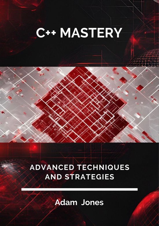C++ Mastery: Advanced Techniques and Strategies (ebook), Adam Jones ...
