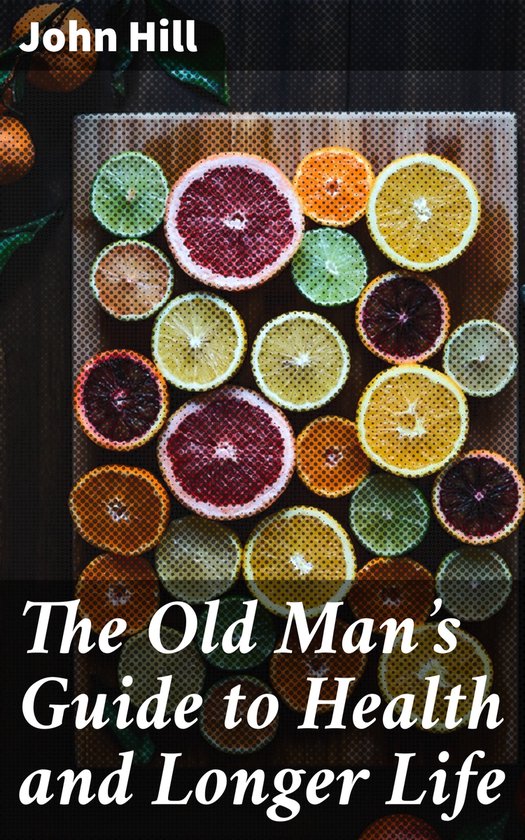 The Old Man's Guide to Health and Longer Life - cover