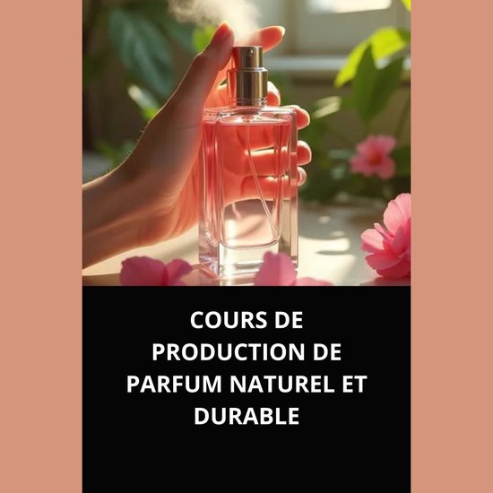 COURS DE PRODUCTION DE PARFUM NATUREL ET DURABLE - cover