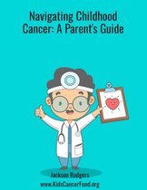 Navigating Childhood Cancer: A Parent's Guide