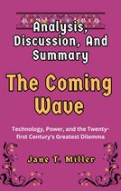 Analysis, Discussion, And Summary: The Coming Wave: A Guide to Mustafa Suleyman and Michael Bhaskar's Book