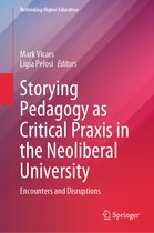 Rethinking Higher Education- Storying Pedagogy as Critical Praxis in the Neoliberal University