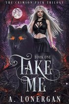 The Crimson Pack Trilogy 1 - Take Me