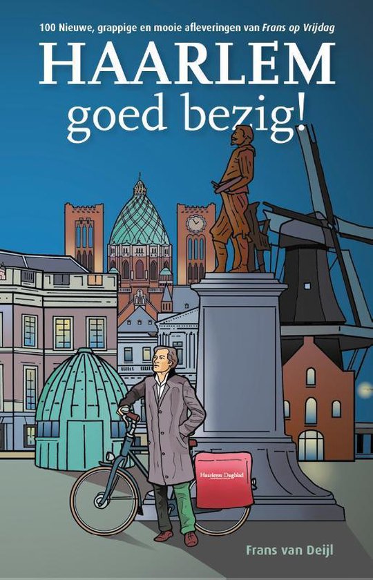 Boekomslag: man met fiets voor standbeeld, molen en gebouwen. Titel: Haarlem goed bezig! Frans van Deijl.