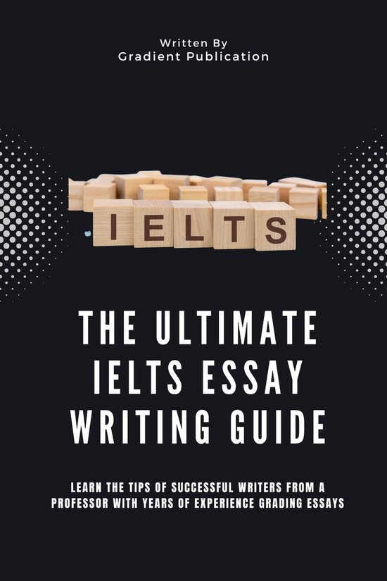 The Ultimate IELTS Essay Writing Guide (ebook), Gradient Publication ...