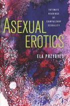 Abnormativities: Queer/Gender/Embodiment - Asexual Erotics