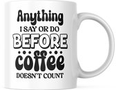 Grappige Mok met tekst: Anything I Say Or Do Before Coffee Doesn't Count | Grappige Quote | Funny Quote | Grappige Cadeaus | Grappige mok | Koffiemok | Koffiebeker | Theemok | Theebeker