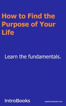 How to Find the Purpose of Your Life?